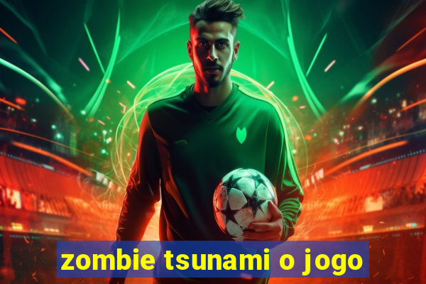 zombie tsunami o jogo